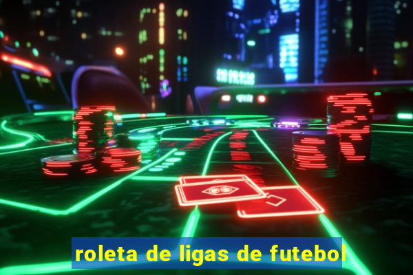 roleta de ligas de futebol